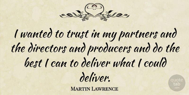 Martin Lawrence Quote About Directors, Partners, Producers: I Wanted To Trust In...