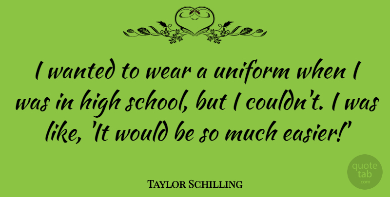 Taylor Schilling Quote About School, Uniforms, Would Be: I Wanted To Wear A...