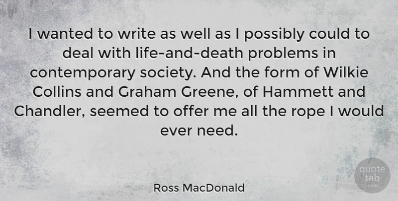 Ross MacDonald Quote About Writing, Life And Death, Needs: I Wanted To Write As...