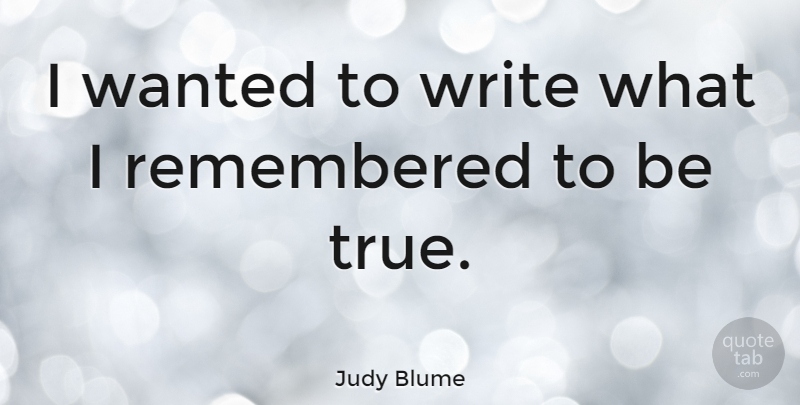 Judy Blume Quote About undefined: I Wanted To Write What...