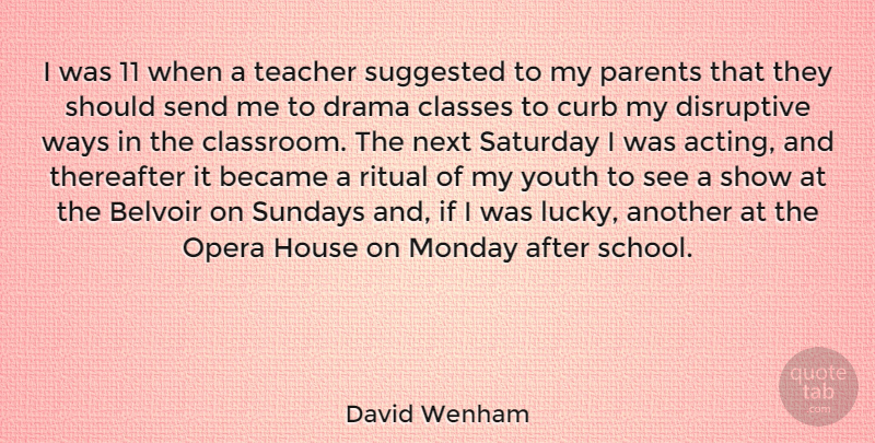David Wenham Quote About Teacher, Monday, Drama: I Was 11 When A...