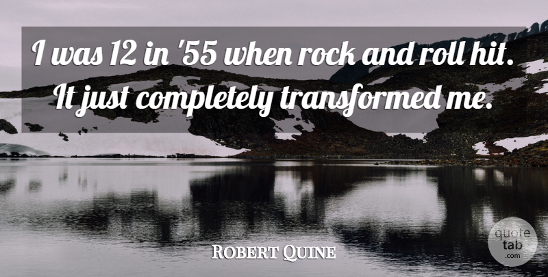 Robert Quine Quote About Rock And Roll, Rocks, Transformed: I Was 12 In 55...