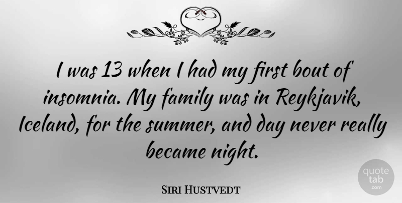 Siri Hustvedt Quote About Became, Family: I Was 13 When I...