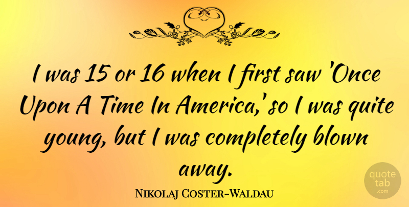 Nikolaj Coster-Waldau Quote About Saw, Time: I Was 15 Or 16...