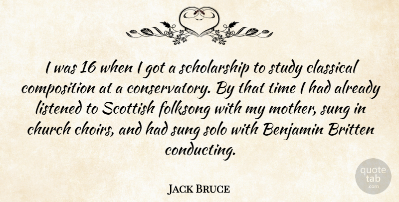 Jack Bruce Quote About Classical, Listened, Scottish, Solo, Study: I Was 16 When I...