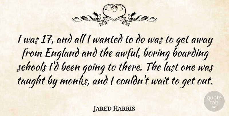 Jared Harris Quote About School, Waiting, Awful: I Was 17 And All...