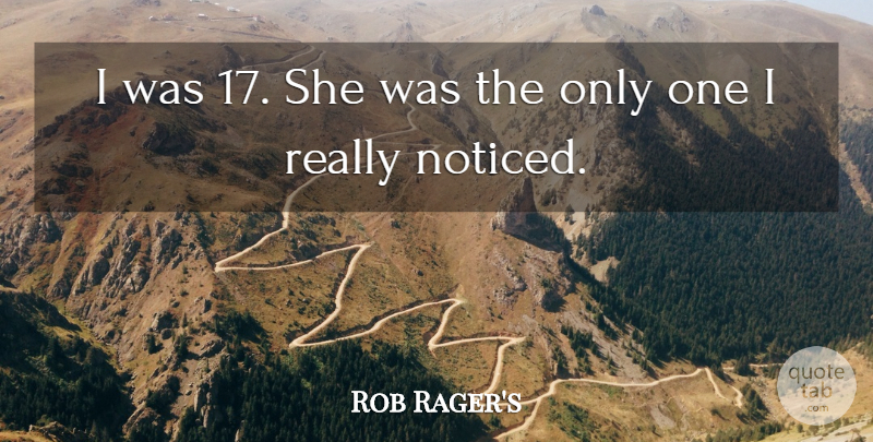 Rob Rager's Quote About undefined: I Was 17 She Was...