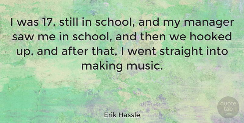 Erik Hassle Quote About Hooked, Music, Saw: I Was 17 Still In...