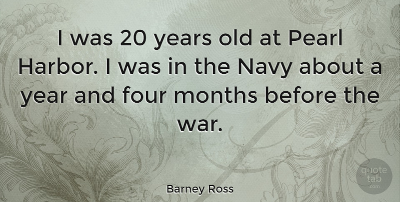 Barney Ross Quote About War, Years, Navy: I Was 20 Years Old...