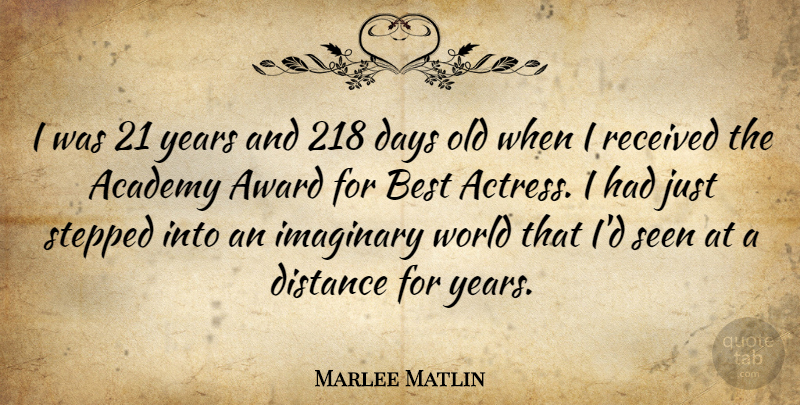 Marlee Matlin Quote About Distance, Awards, Years: I Was 21 Years And...