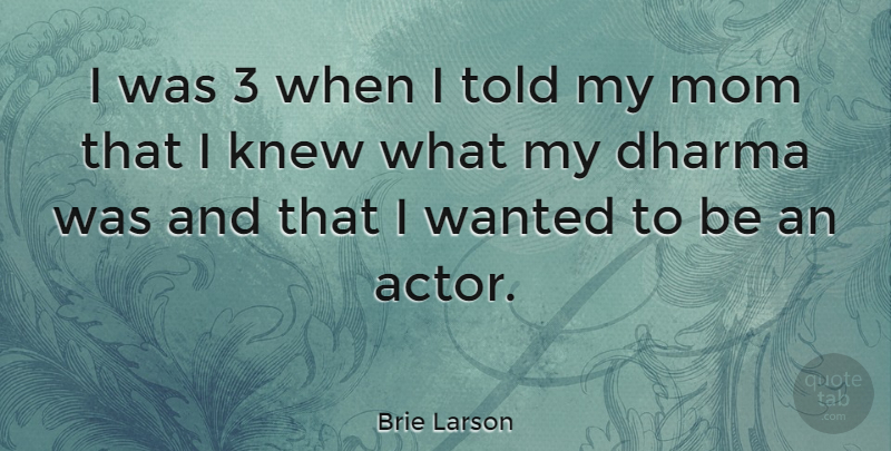 Brie Larson Quote About Mom, Actors, Dharma: I Was 3 When I...