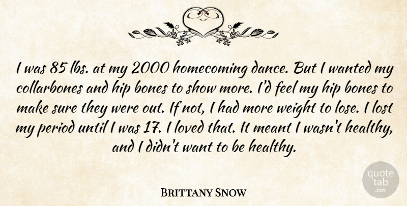 Brittany Snow Quote About Bones, Hip, Homecoming, Loved, Meant: I Was 85 Lbs At...