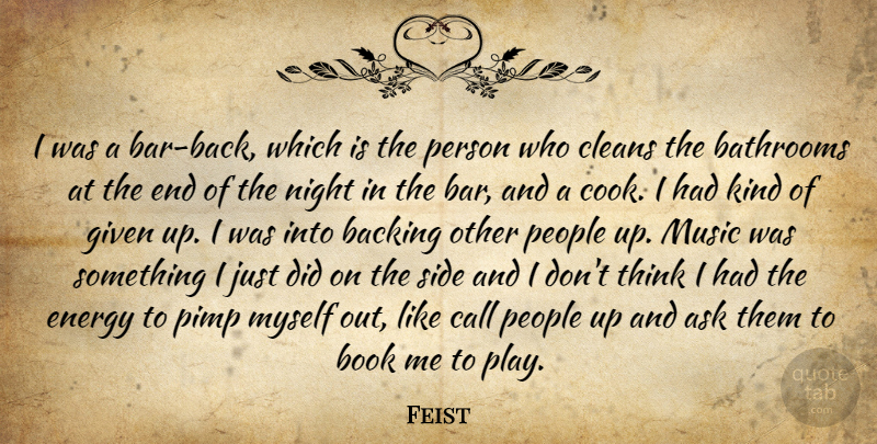 Feist Quote About Ask, Backing, Call, Energy, Given: I Was A Bar Back...
