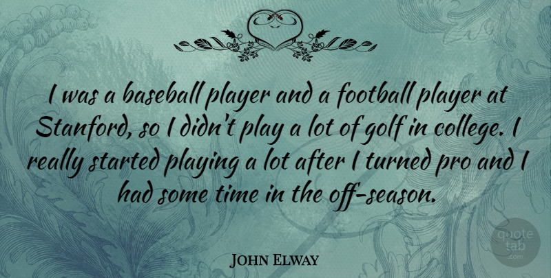 John Elway Quote About Football, Golf, Player, Playing, Pro: I Was A Baseball Player...