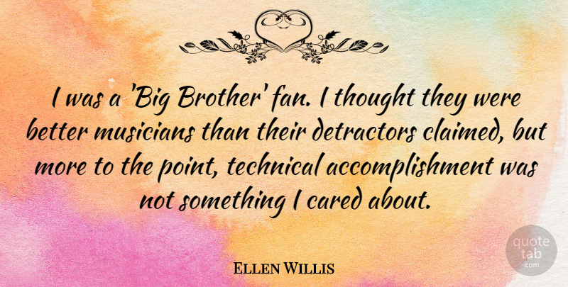 Ellen Willis Quote About Cared, Technical: I Was A Big Brother...