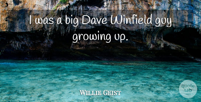 Willie Geist Quote About Growing Up, Guy, Dave: I Was A Big Dave...
