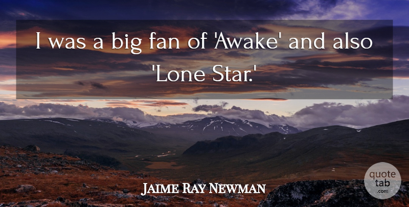 Jaime Ray Newman Quote About undefined: I Was A Big Fan...