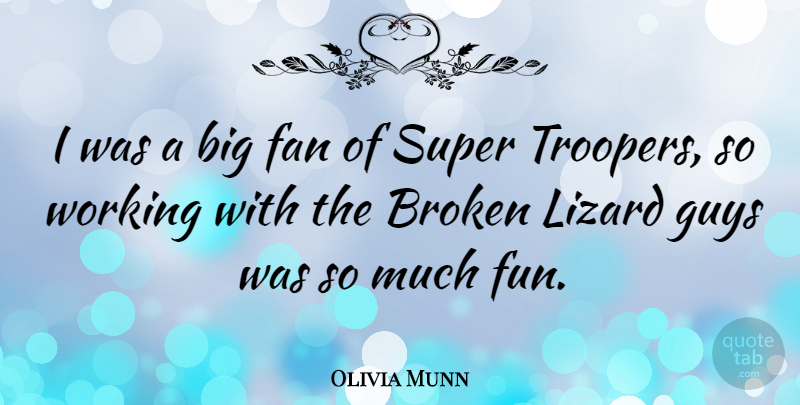 Olivia Munn Quote About Broken, Fan, Guys, Lizard, Super: I Was A Big Fan...