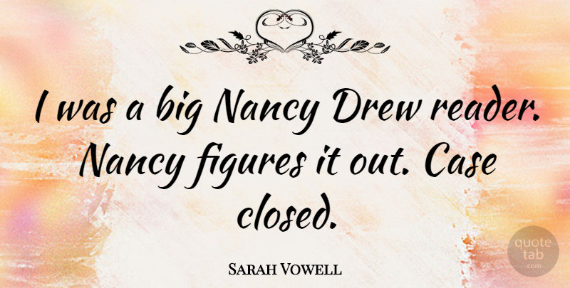Sarah Vowell Quote About American Author, Drew, Figures, Nancy: I Was A Big Nancy...