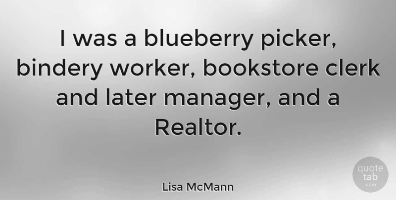 Lisa McMann Quote About Bookstore, Clerk, Later: I Was A Blueberry Picker...