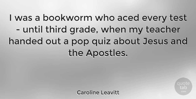 Caroline Leavitt Quote About Teacher, Jesus, Tests: I Was A Bookworm Who...