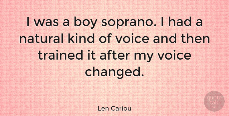 Len Cariou Quote About Boys, Voice, Sopranos: I Was A Boy Soprano...