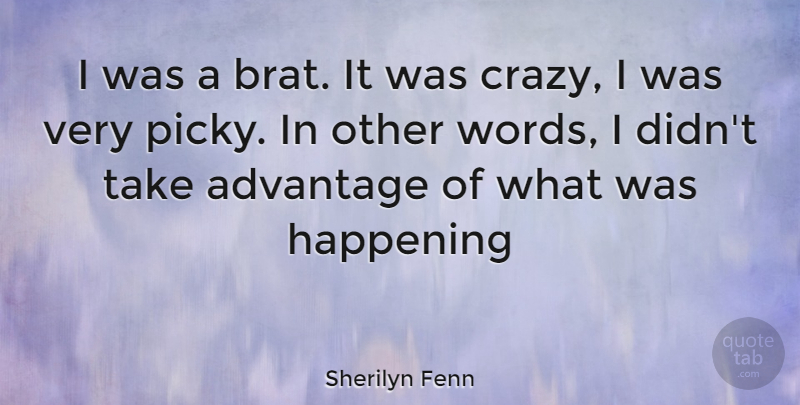 Sherilyn Fenn Quote About Crazy, Advantage, Brat: I Was A Brat It...