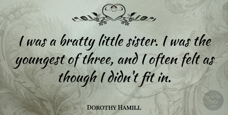 Dorothy Hamill Quote About Sister, Littles, Three: I Was A Bratty Little...