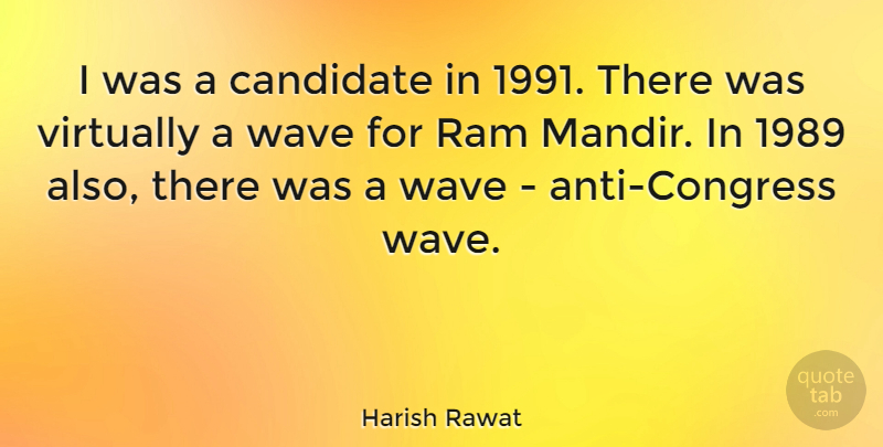 Harish Rawat Quote About Virtually: I Was A Candidate In...