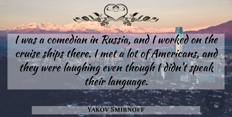 Yakov Smirnoff Quote About Laughing, Comedian, Language: I Was A Comedian In...