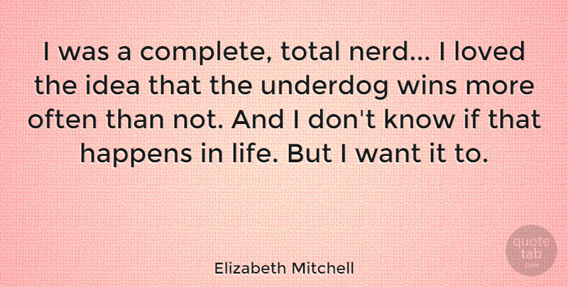 Elizabeth Mitchell Quote About Happens, Life, Total, Wins: I Was A Complete Total...