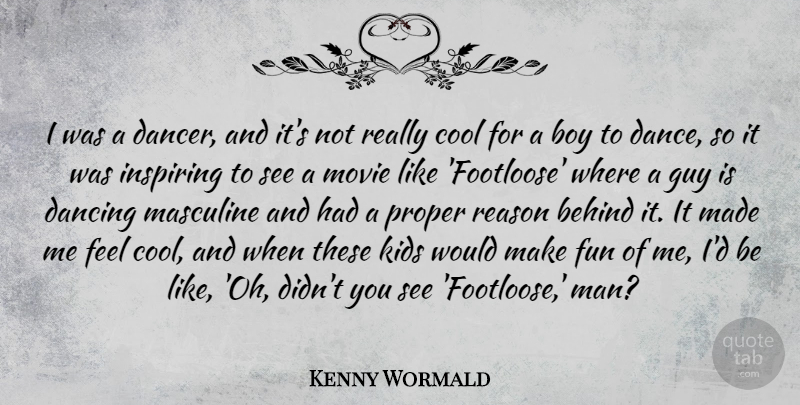 Kenny Wormald Quote About Fun, Kids, Boys: I Was A Dancer And...