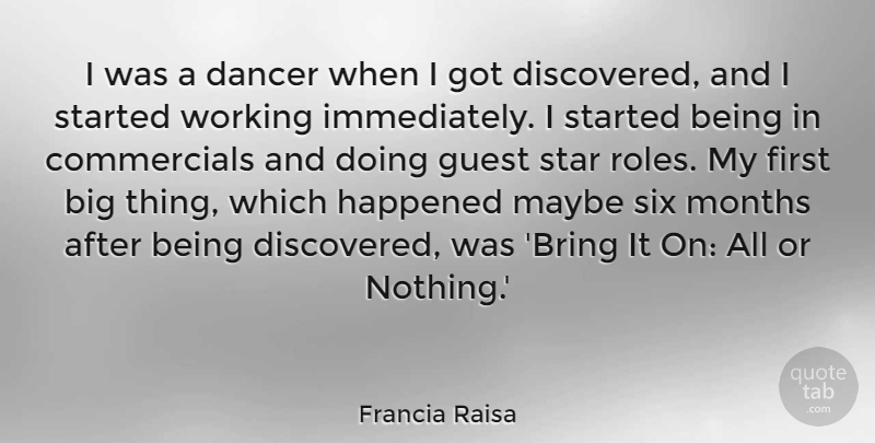 Francia Raisa Quote About Dancer, Happened, Maybe, Months, Six: I Was A Dancer When...