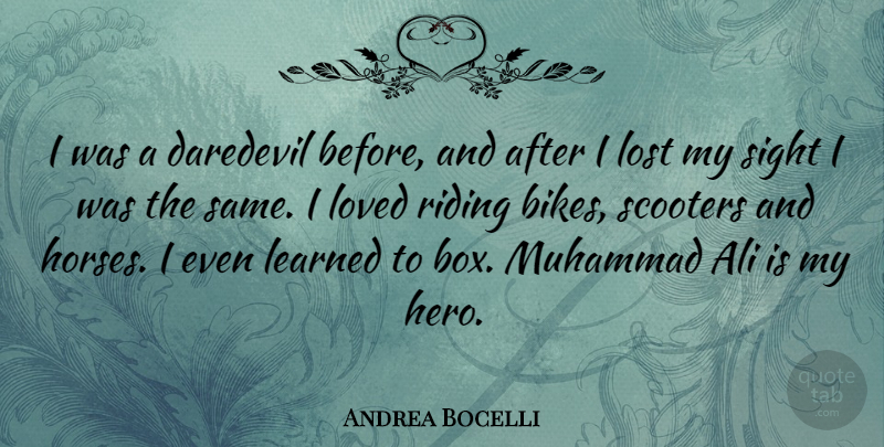 Andrea Bocelli Quote About Horse, Hero, Sight: I Was A Daredevil Before...