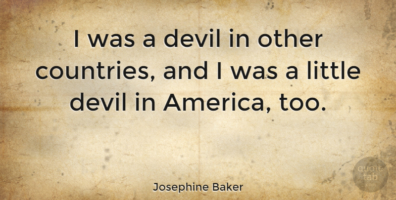 Josephine Baker Quote About Country, America, Devil: I Was A Devil In...