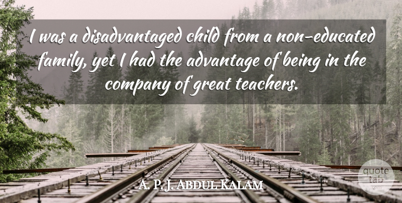 A. P. J. Abdul Kalam Quote About Advantage, Child, Family, Great: I Was A Disadvantaged Child...