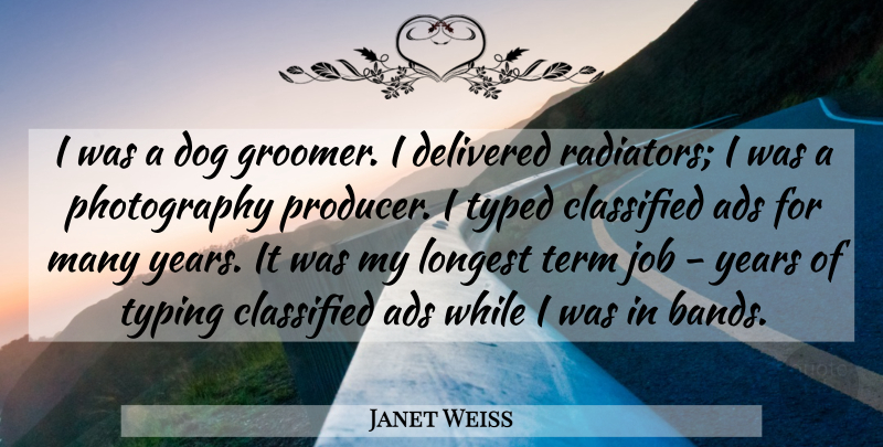 Janet Weiss Quote About Ads, Classified, Delivered, Job, Longest: I Was A Dog Groomer...