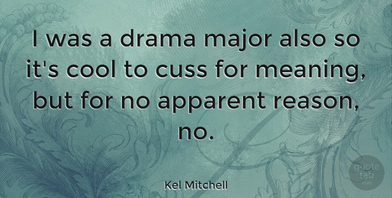 Kel Mitchell Quote About Apparent, Cool, Cuss, Major: I Was A Drama Major...