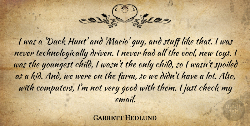 Garrett Hedlund Quote About Children, Kids, Ducks: I Was A Duck Hunt...