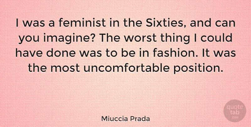 Miuccia Prada Quote About Fashion, Feminist, Done: I Was A Feminist In...