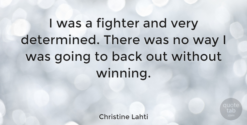 Christine Lahti Quote About Winning, Way, Fighter: I Was A Fighter And...