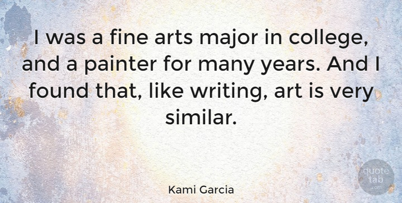 Kami Garcia Quote About Art, Writing, College: I Was A Fine Arts...