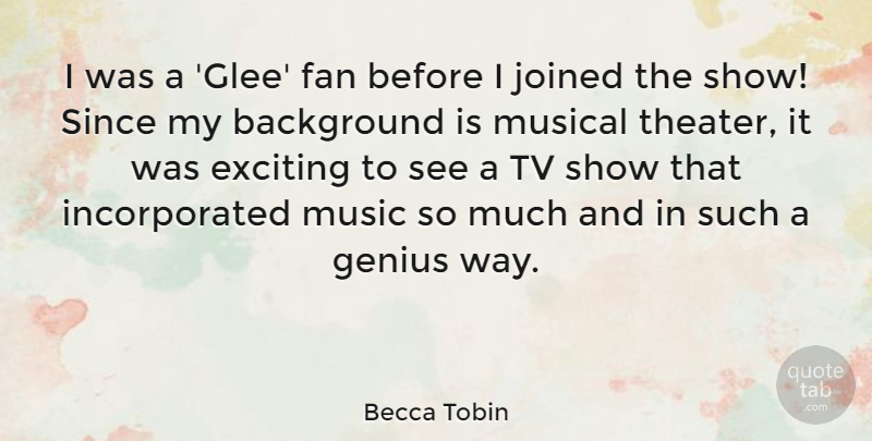 Becca Tobin Quote About Background, Exciting, Fan, Joined, Music: I Was A Glee Fan...