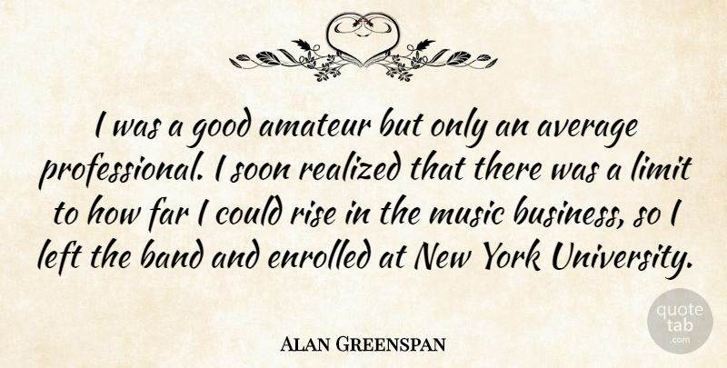 Alan Greenspan Quote About Success, New York, Business: I Was A Good Amateur...