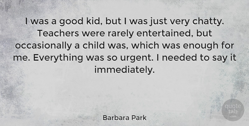 Barbara Park Quote About Teacher, Children, Kids: I Was A Good Kid...