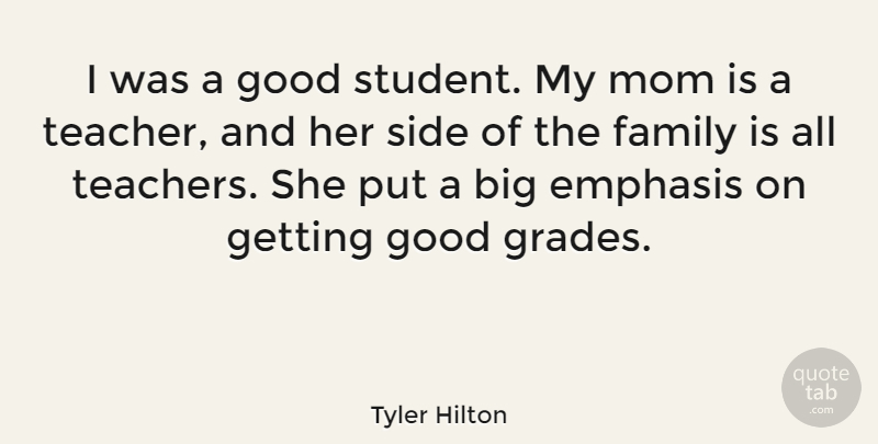 Tyler Hilton Quote About Mom, Teacher, Sides: I Was A Good Student...