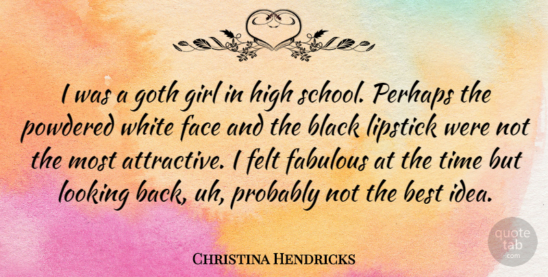 Christina Hendricks Quote About Girl, School, Ideas: I Was A Goth Girl...