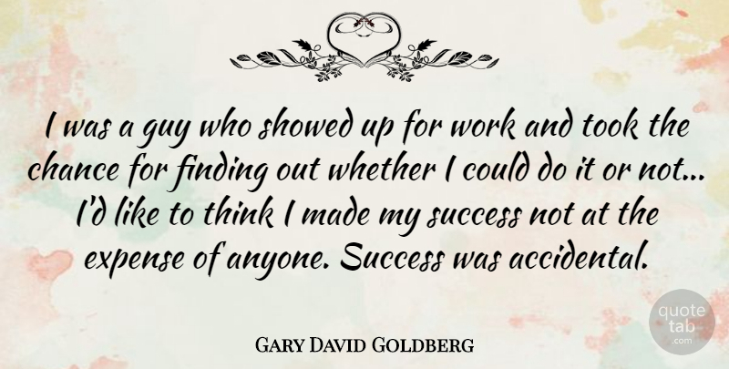 Gary David Goldberg Quote About Chance, Expense, Finding, Guy, Success: I Was A Guy Who...
