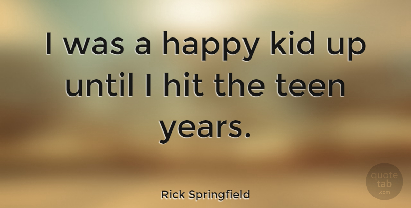 Rick Springfield Quote About Kids, Happy Kid, Years: I Was A Happy Kid...