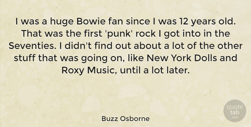 Buzz Osborne Quote About Bowie, Dolls, Fan, Huge, Music: I Was A Huge Bowie...